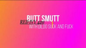 BUTT SMUTT with DILDO SUCKING AND FUCKING