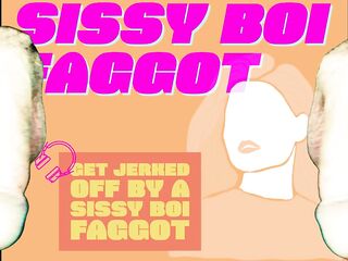 Go Homo by getting Jerked off by a Sissy Faggot Boi