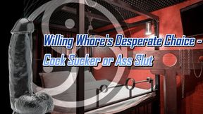 Willing Whore's Desperate Choice - Cock Sucker or Ass Slut 19 min