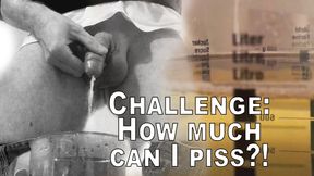 Challenge: How much can I piss...?!