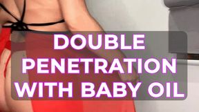 DOUBLE PENETRATION - WITH BABY OIL XXX