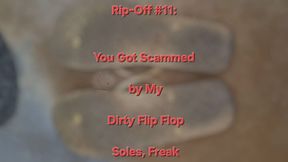 Rip-Off #11: You Got Scammed by My Dirty Flip-Flop Soles, Freak