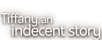 Tiffany, an indecent story