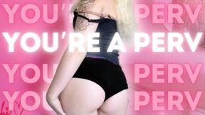 You're A Perv