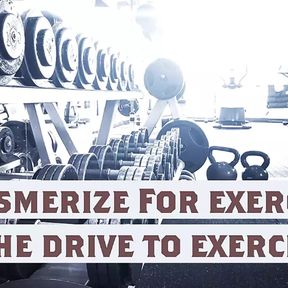 Mesmerize For exercise New name ( The drive to exercise)