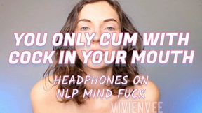 You Only Cum with Cock in your Mouth! NLP Mind Fuck Headphones Required to immerse yourself as I cast my spell Mesmerized in to a new lifestyle! Encouraged Bi and Gay Encouragement This clip will submerge your mind into new depths and pleasures as you giv