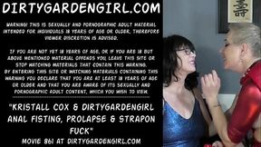 Kristall Cox &amp_ Dirtygardengirl anal fisting, prolapse &amp_ strapon fuck