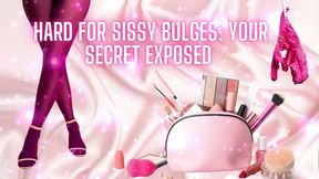 Hard for Sissy Bulges - Your Secret Exposed