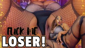 Fuck Me LOSER!