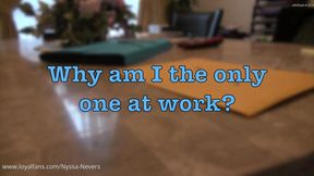WHY AM I THE ONLY ONE AT WORK?