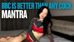 BBC Is Better Than Any Cock - Mantra