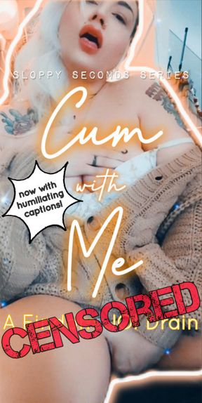 Cum With Me: A CENSORED Findom JOI Drain (Sloppy Seconds Series)