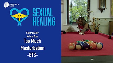Sexual Healing - Too Much Masturbation - Xeinna Rose - BTS