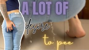 a lot of desire to pee