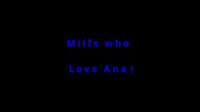 Milfs who love Anal
