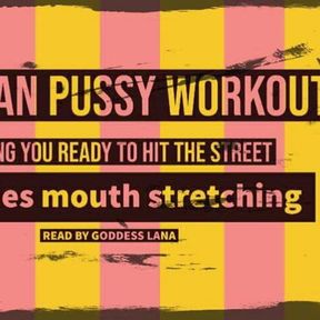 Getting your man pussy and mouth hole ready for the street