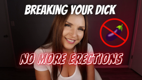 Breaking your Dick No More Erections