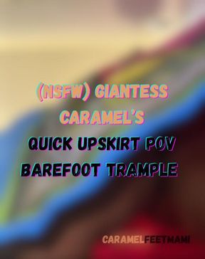 (NSFW) Giantess Caramel’s Quick Upskirt POV Barefoot Trample