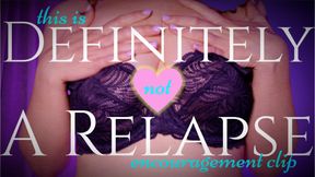 This is DEFINITELY not a RELAPSE encouragement clip.