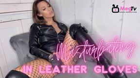 Masturbating in Leather gloves