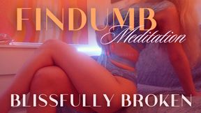FINDUMB MEDITATION: BLISSFULLY BROKEN