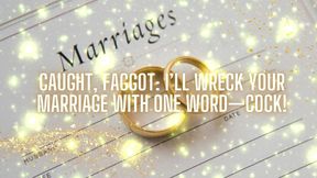 Caught, Fag: I’ll Wreck Your Marriage with One Word-cock!