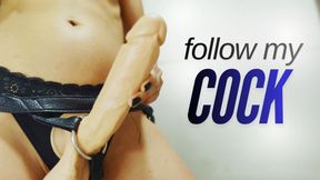 Follow my Cock