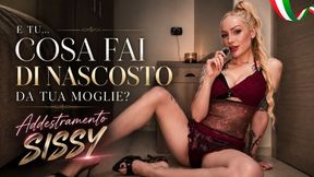 E Tu...Cosa Fai Di Nascosto Da Tua Moglie? Addestramento Sissy ITA