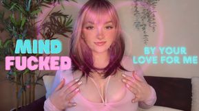 Mind Fucked by Your Love for Me -  Mind Fuck Mesmerize Trance Goddess Worship