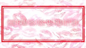 Cum From His Lips - Fag Identity Hfo