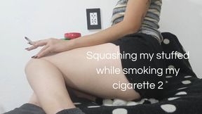 Squashing my stuffed while smoking my cigarette 2