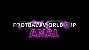 football world cup only anal,toy ball in the ass, fisting, world cup in the ass
