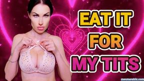 EAT IT FOR MY TITS