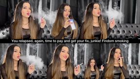 You relapsed, again, time to pay and get your fix, junkie! Findom smoking