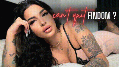 CAN'T QUIT FINDOM?