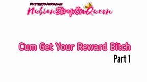 Cum Get Your Reward Bitch Part 1