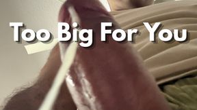 Too Big For You