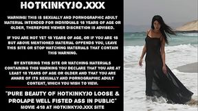 Pure beauty of Hotkinkyjo loose &amp_ prolapse well fisted ass in public