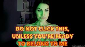 DO NOT CLICK THIS, UNLESS YOU'RE READY TO BELONG TO ME