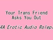 Your Trans Friend Asks You Out - TF4A Erotic Audio Roleplay
