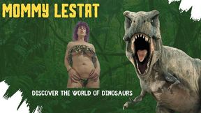 Mommy Lestat discover the world of dinosaurs