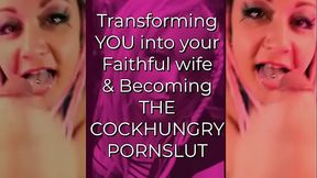 Transforming YOU into your Faithful wife and Becoming the CockHungry Pornslut by GoddessLana