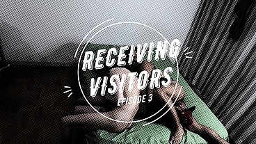 RECEIVING VISITORS! Episode 3