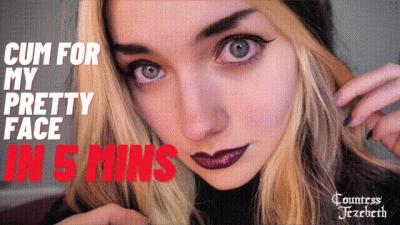 Cum for My Pretty Face in 5 Minutes