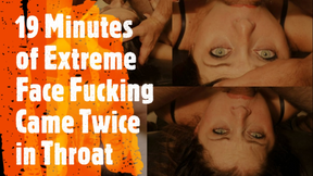 19 Minutes of Extreme Face Fucking Came Twice in Throat