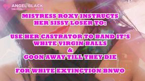 Sissy Loser castration band your white virgin balls for 1hr & goonto white extinction for Mistress Roxy (HD1080)