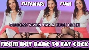From Hot Babe to Fat Cock Futanari Fun Goddess Vivien has a Huge Cock When I Snap My Fingers a Big Cock Appears! I tease you and get you so turned on and hard for My massive cock! You had no idea your girlfriend was hiding a big secret! You don't even car