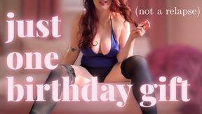 Just One Birthday Gift (not a relapse)