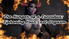 MISTRESS SHE : The Hunger of a Succubus: Siphoning Your Last Orgasm