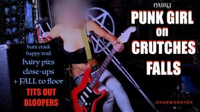 PUNK GIRL ON CRUTCHES hairy BLOOPERS + FALL TO FLOOR